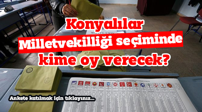 Konyalılar Milletvekilliği seçiminde kime oy verecek?