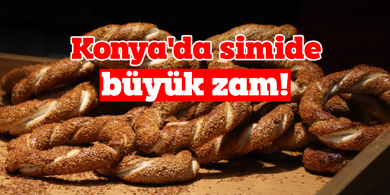 Konya'da simide büyük zam!