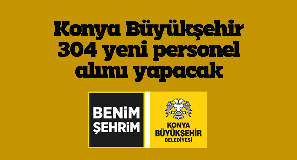 Konya Büyükşehir 304 yeni personel alımı yapacak