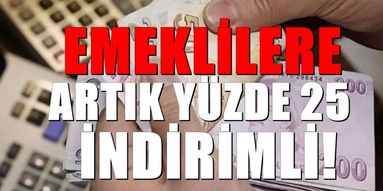 Emeklileri sevindiren uygulama. Yüzde 25 bundan böyle indirimli olacak