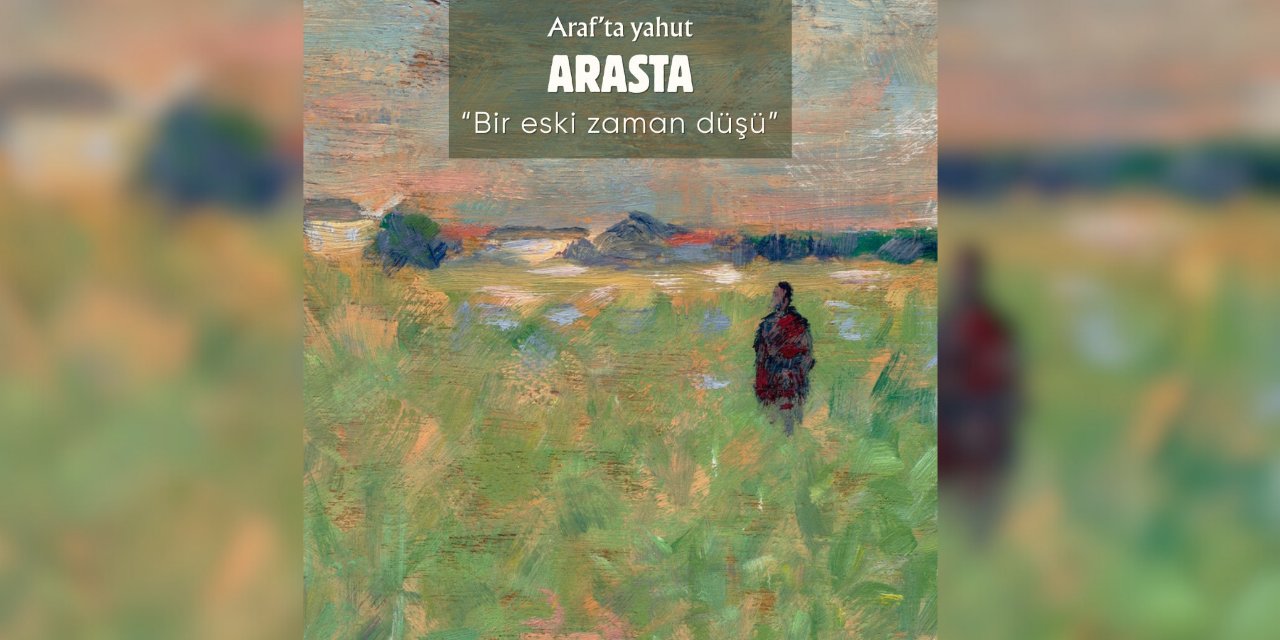 Zamanlar arası bir yolculuk: “Araf’ta yahut Arasta” kitabı raflarda
