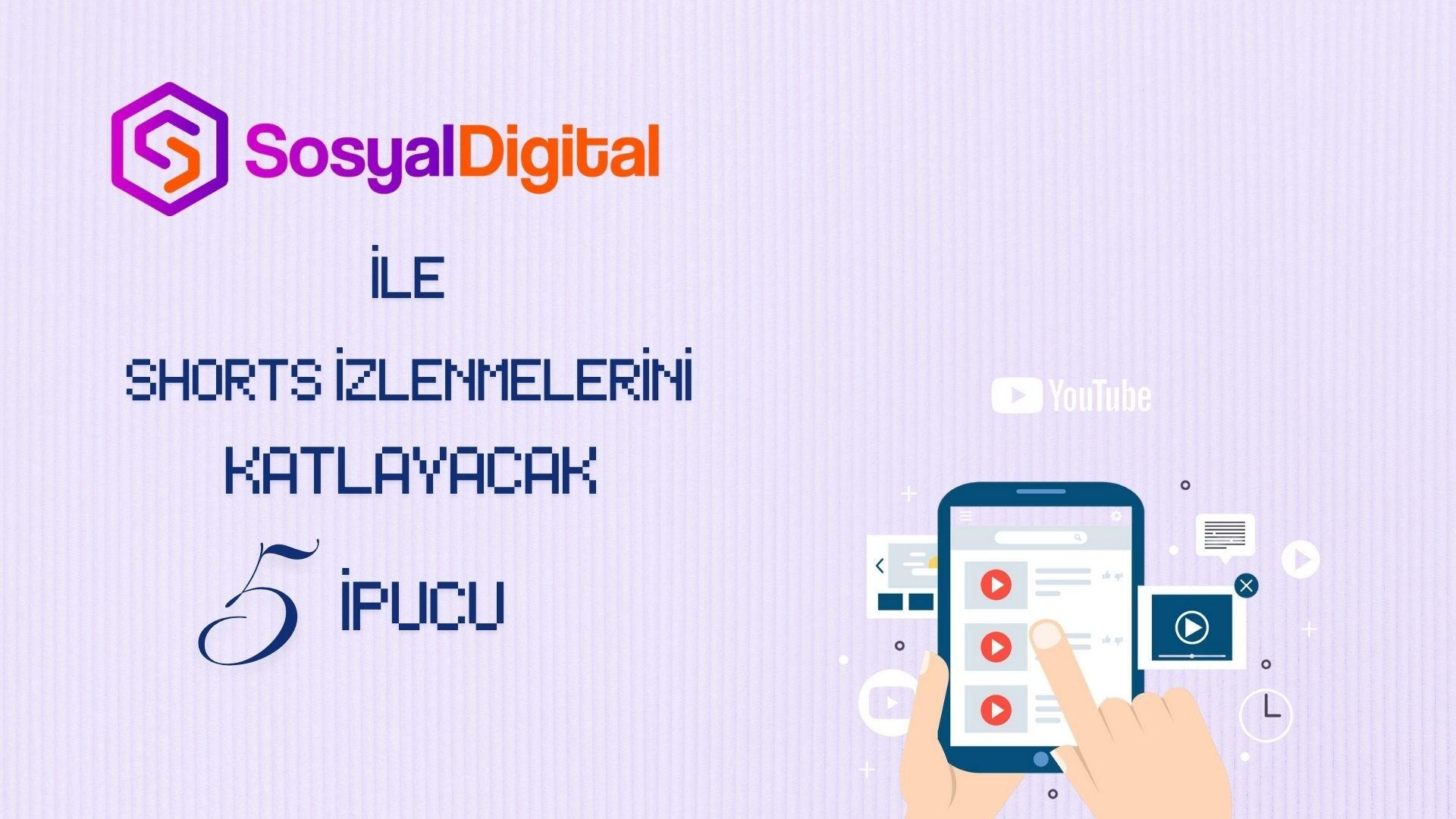 SosyalDigital’den Shorts İzlenmelerinizi Katlayacak 5 İpucu