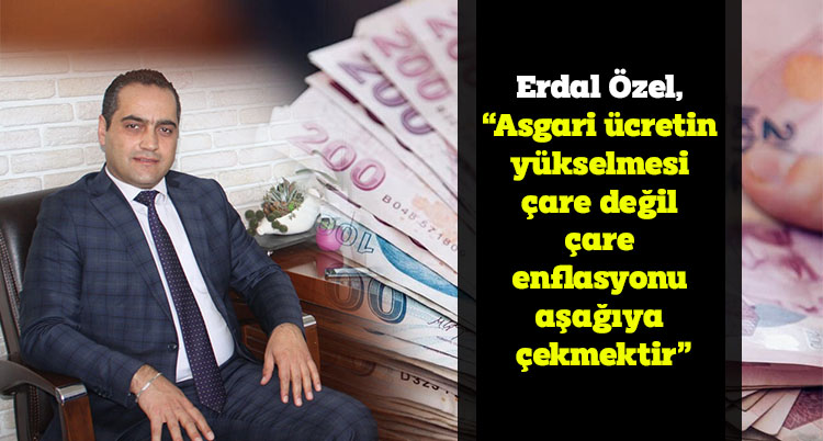 Erdal Özel’den asgari ücret açıklaması