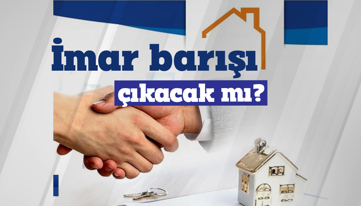 İmar barışı çıkacak mı?