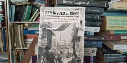 Demiryolları Osmanlı'nın yıkılışını nasıl uzattı? İstasyon Caddeleri şehirleri değiştirdi