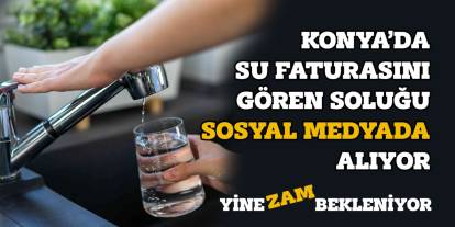 Konya’da su faturasını gören soluğu sosyal medyada alıyor. Yine artış bekleniyor
