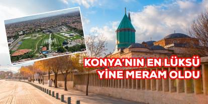 Konya'nın en lüks ilçesi Meram oldu. Kira fiyatları 175 bin TL'ye dayandı